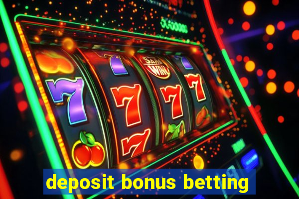 deposit bonus betting