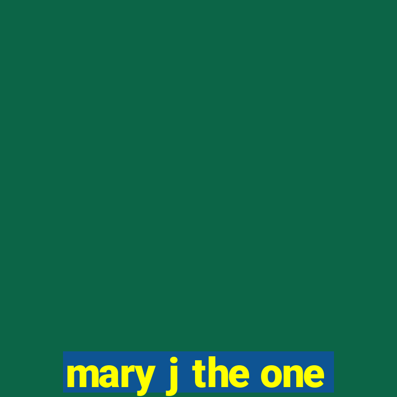 mary j the one