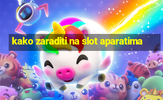 kako zaraditi na slot aparatima