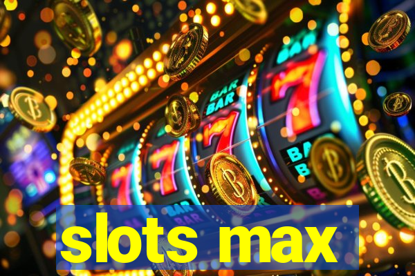 slots max