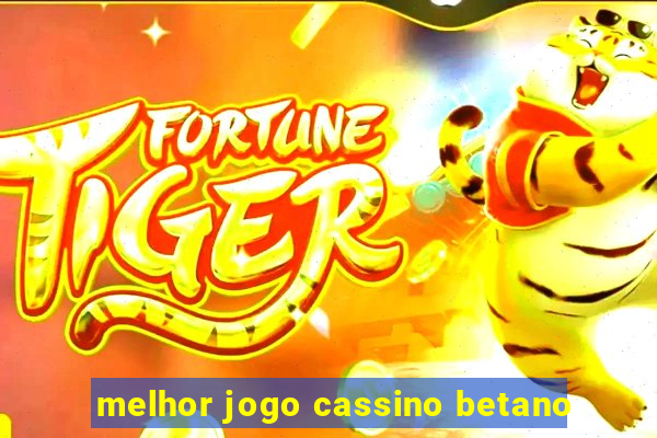 melhor jogo cassino betano