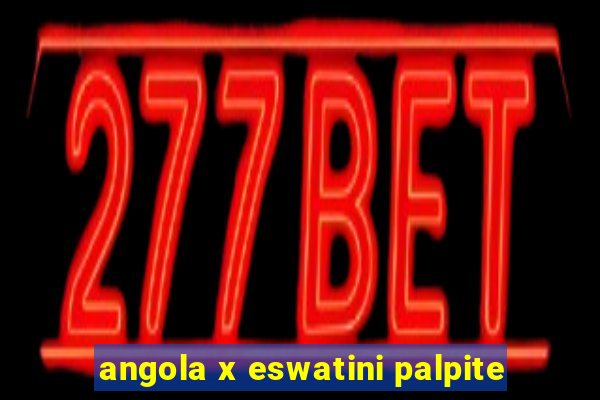 angola x eswatini palpite