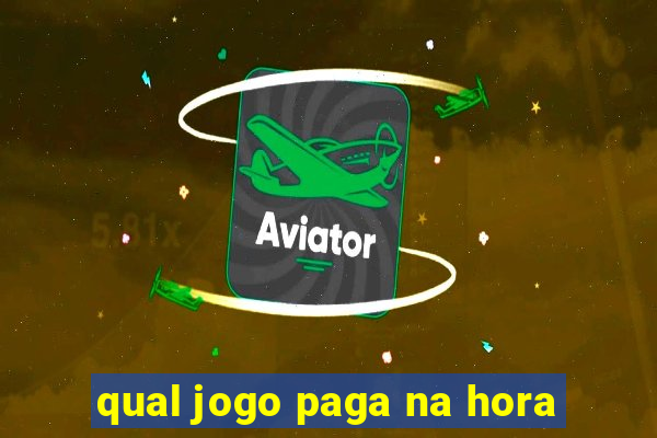 qual jogo paga na hora