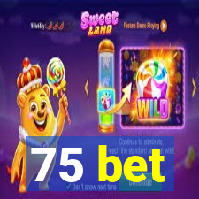 75 bet