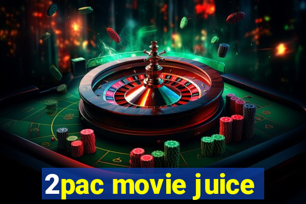 2pac movie juice