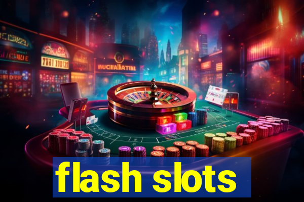 flash slots