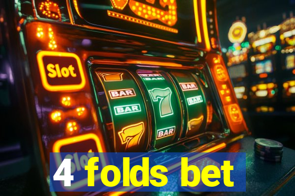 4 folds bet