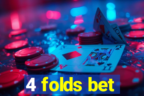 4 folds bet