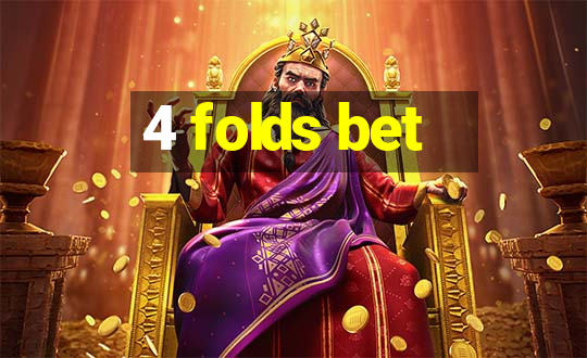 4 folds bet