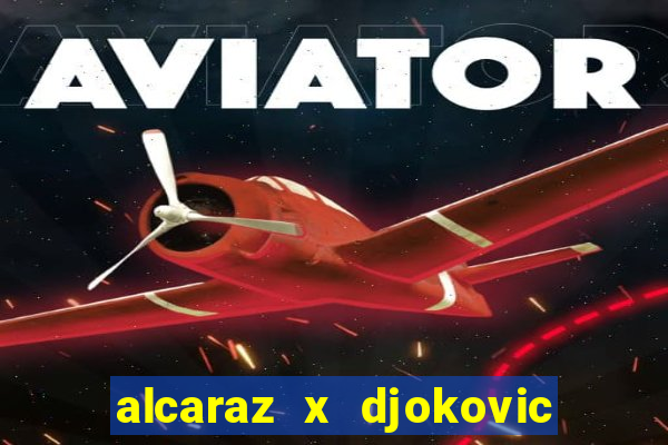 alcaraz x djokovic ao vivo