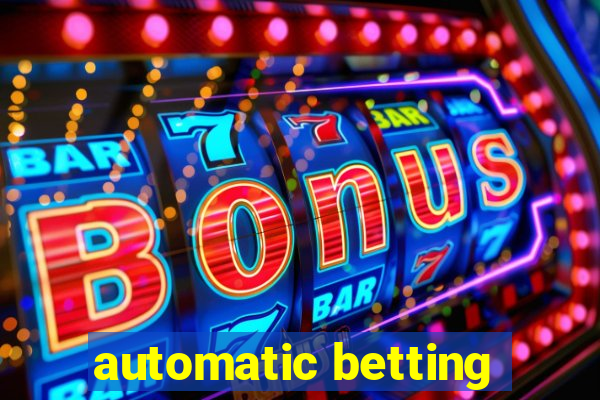 automatic betting