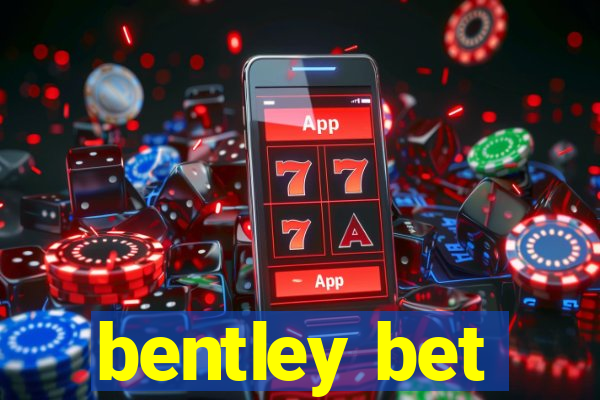 bentley bet