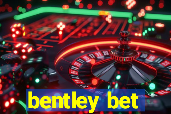 bentley bet