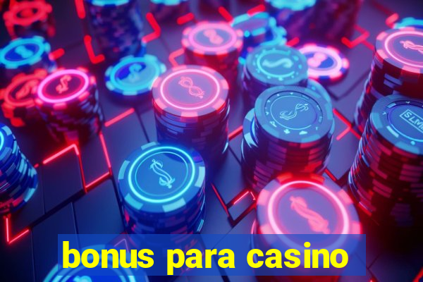 bonus para casino