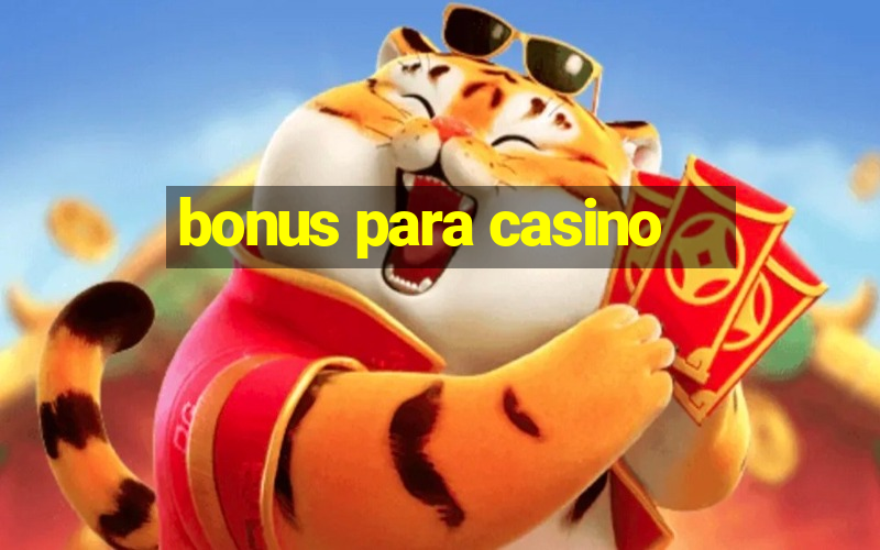 bonus para casino