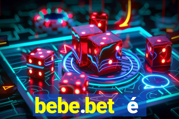 bebe.bet é confiável paga mesmo