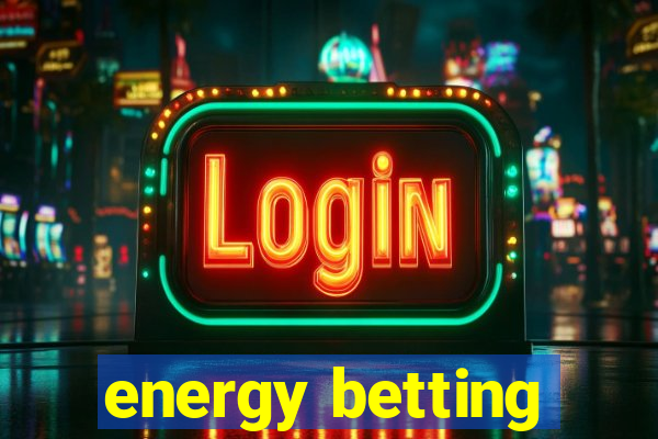 energy betting