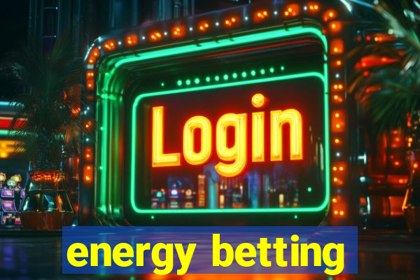 energy betting