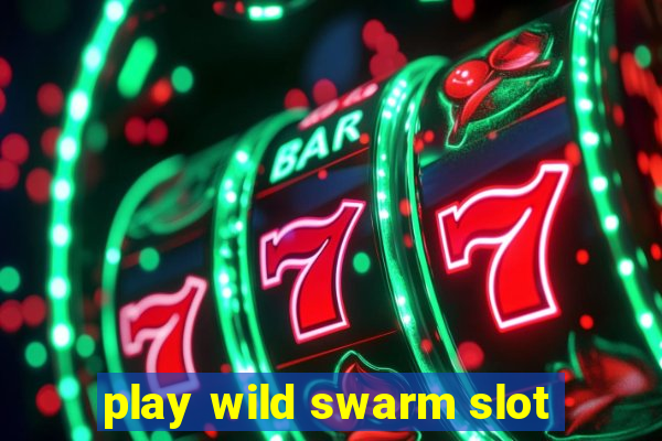 play wild swarm slot