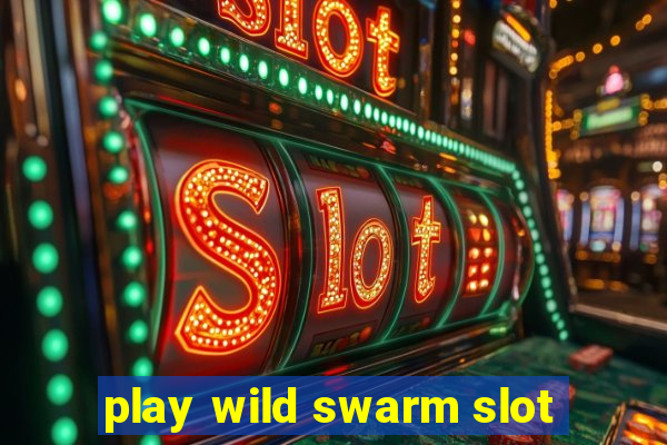 play wild swarm slot