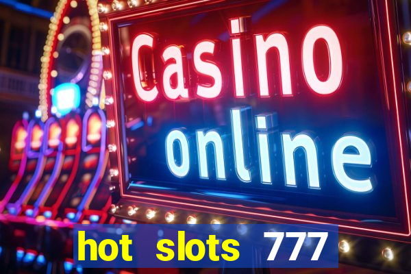 hot slots 777 dinheiro real