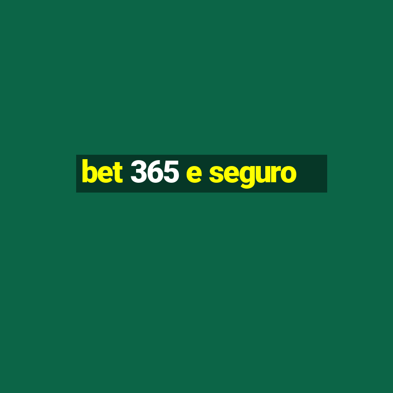 bet 365 e seguro