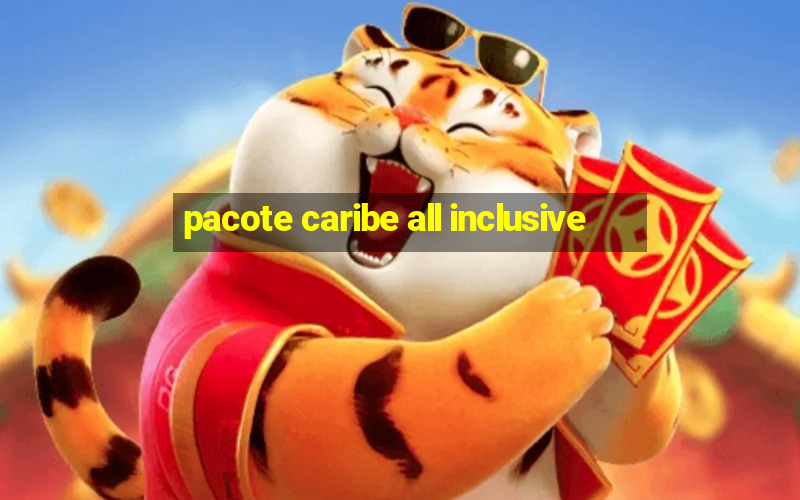 pacote caribe all inclusive