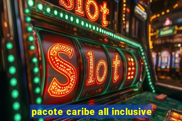 pacote caribe all inclusive