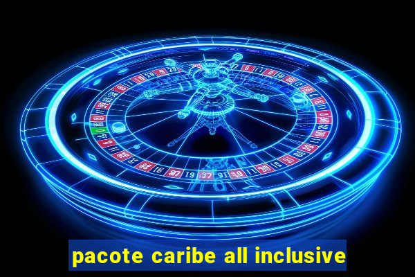 pacote caribe all inclusive