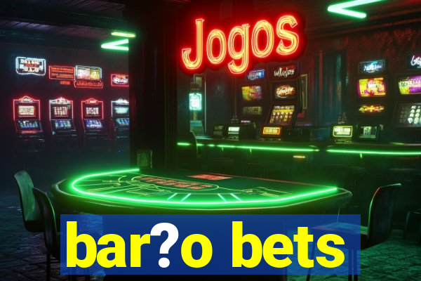 bar?o bets