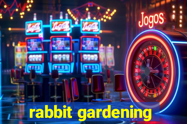 rabbit gardening