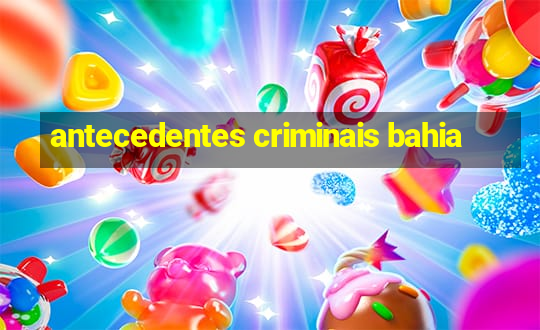 antecedentes criminais bahia