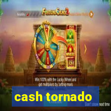 cash tornado