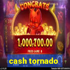 cash tornado