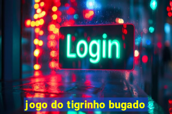 jogo do tigrinho bugado