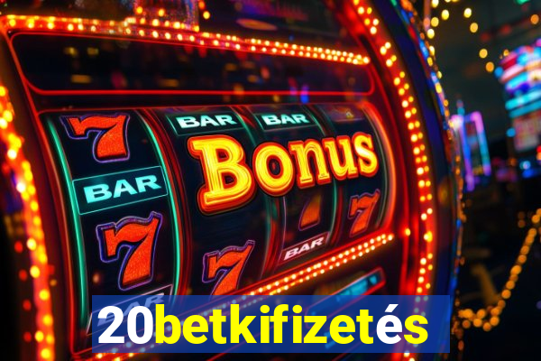 20betkifizetés