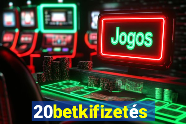 20betkifizetés