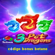 código bonus betano