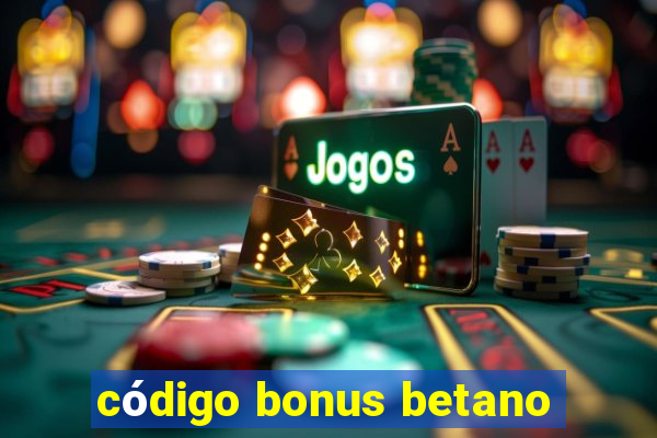 código bonus betano