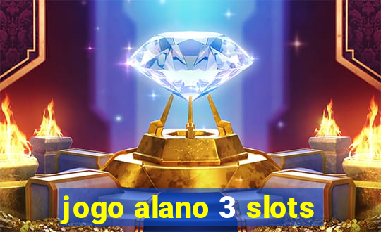 jogo alano 3 slots