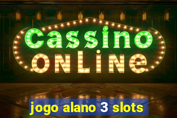 jogo alano 3 slots