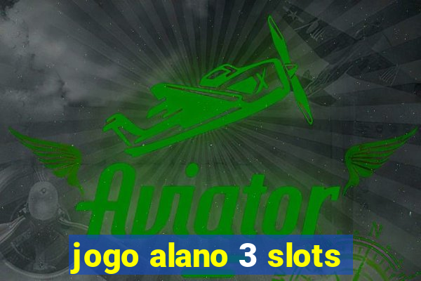 jogo alano 3 slots