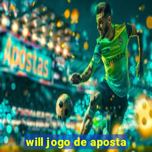 will jogo de aposta