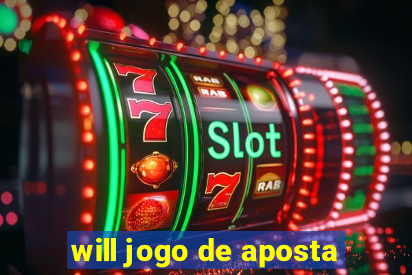 will jogo de aposta