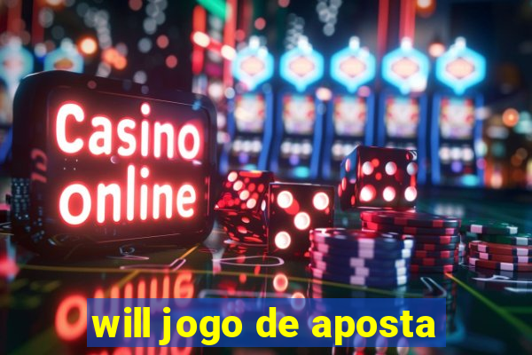 will jogo de aposta