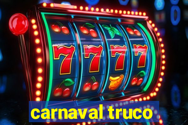 carnaval truco