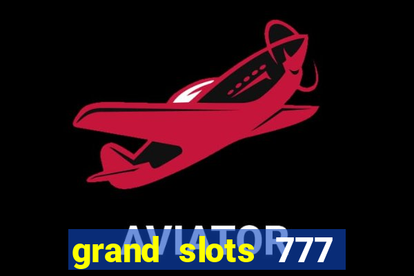 grand slots 777 paga mesmo