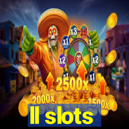 ll slots