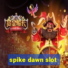 spike dawn slot