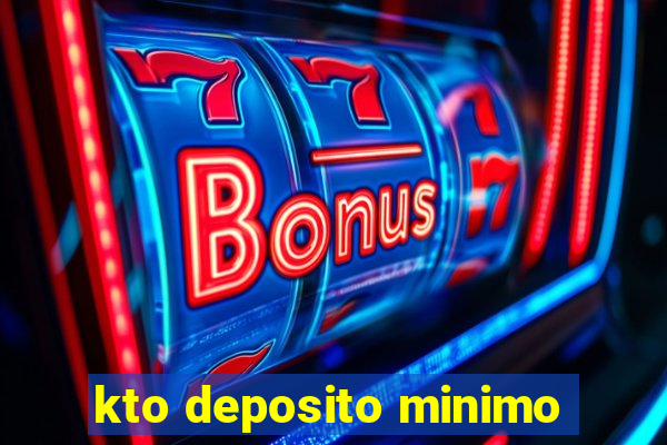 kto deposito minimo